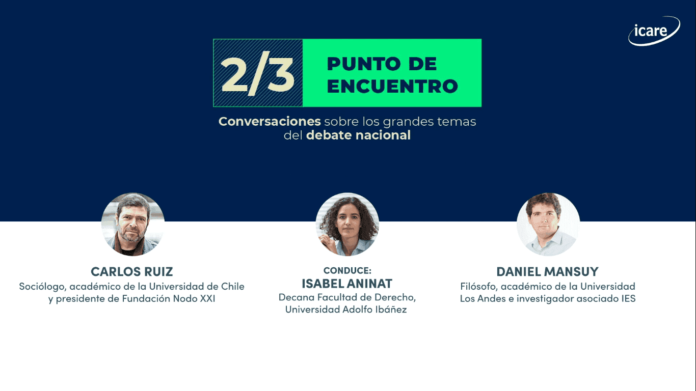 “2/3: punto de encuentro” – Capítulo 2: ¿Nuevo pacto o nueva Constitución? Carlos Ruiz y Daniel Mansuy conversan en ICARE en torno a esta interrogante