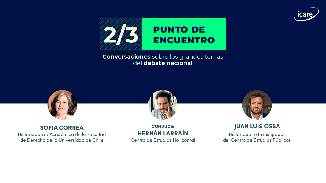 “2/3: punto de encuentro” – Capítulo 1: El constitucionalismo chileno a través de la historia y desde la mirada de Sofía Correa y Juan Luis Ossa