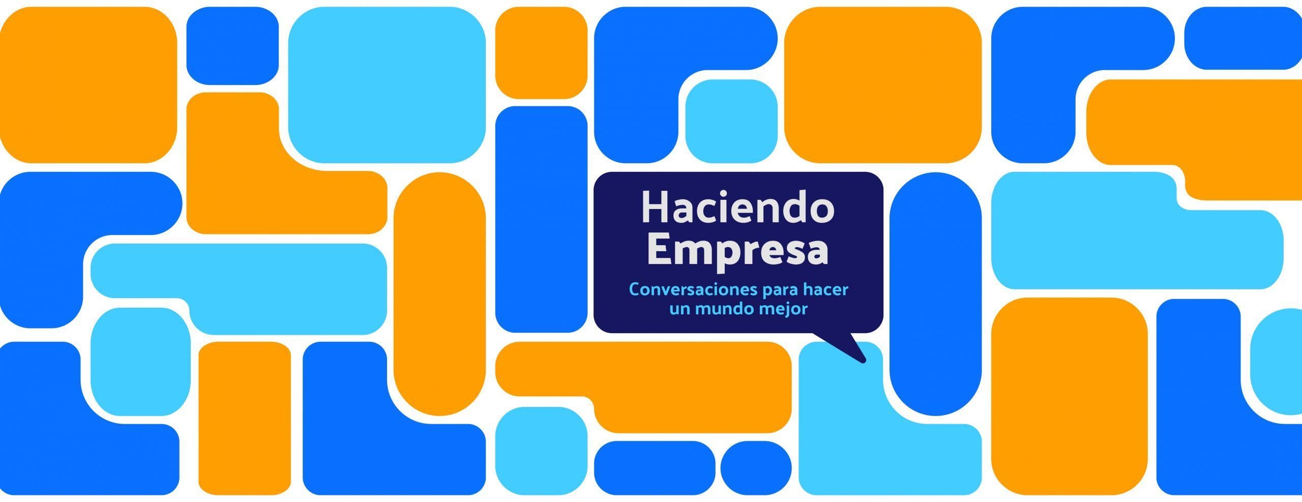 ESPECIAL • Haciendo Empresa. Conversaciones para hacer un mundo mejor