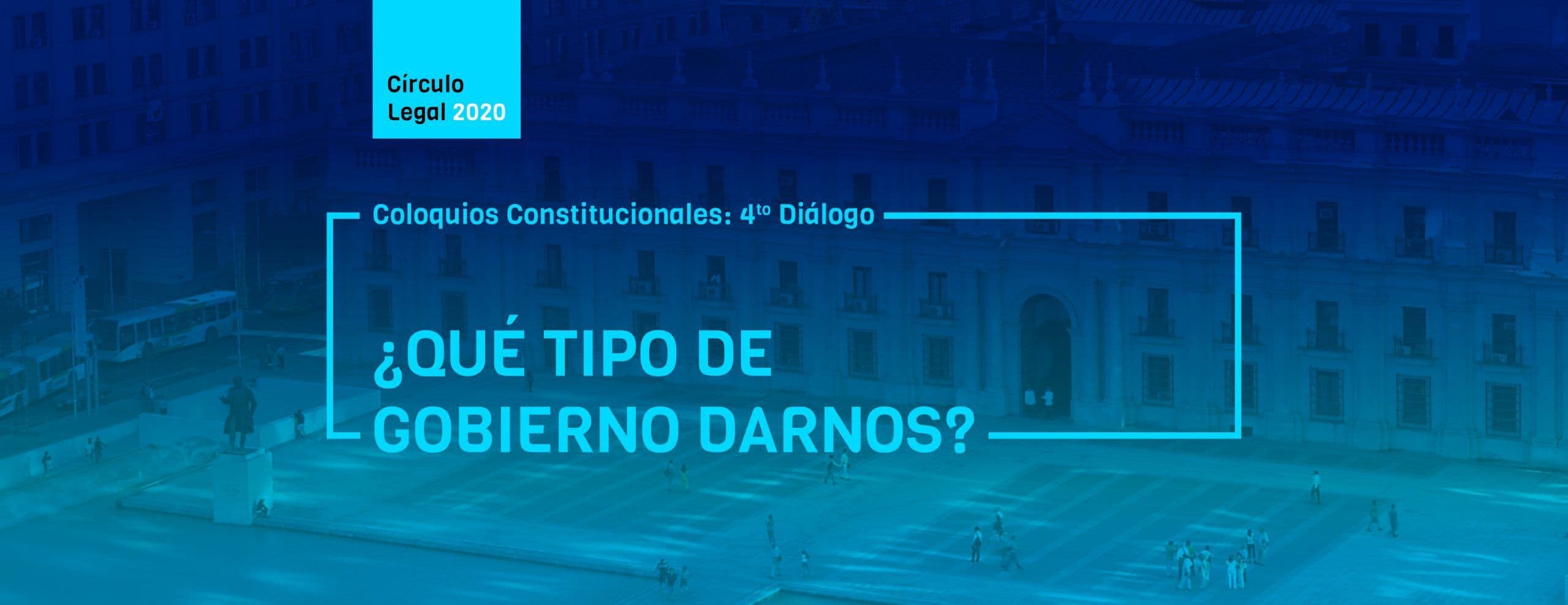 Revive COLOQUIOS CONSTITUCIONALES: 4to diálogo – ¿Qué tipo de gobierno darnos?