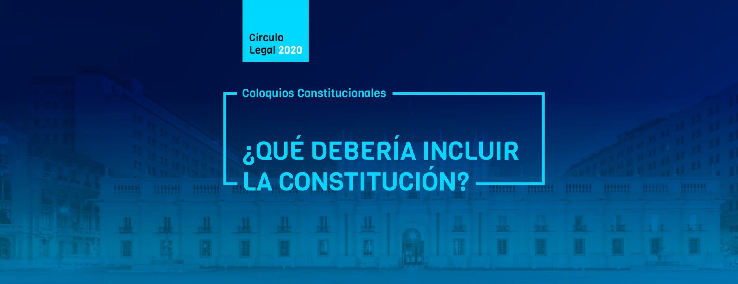 Revive COLOQUIOS CONSTITUCIONALES: 1er diálogo – ¿Qué debería incluir la Constitución?