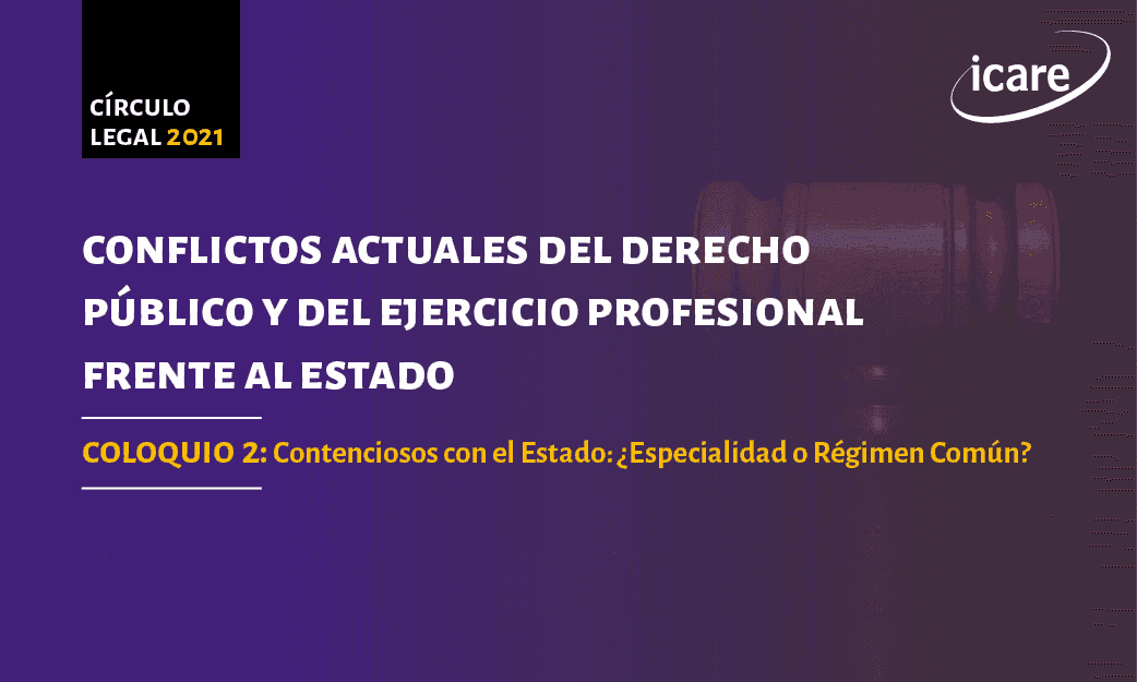 Revive • Conflictos actuales del derecho público y del ejercicio profesional frente al Estado – Segundo coloquio: Contenciosos con el Estado: ¿Especialidad o Régimen Común?